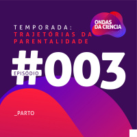 Trajetórias da parentalidade #003 - Parto