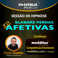 #19 Hipnose para Elaborar Perdas Afetivas | Odair Comin