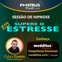 #09 Hipnose para Superar o Estresse | Odair Comin