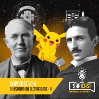 SapiCast #14 - A história da eletricidade - Parte 2 - Guerra das Correntes