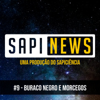 SapiNews #9 - Buraco Negro e Morcegos