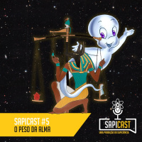 SapiCast #5 - O Peso da Alma
