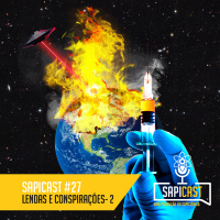 SapiCast #27 - Lendas e Conspirações 2!