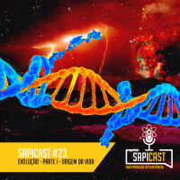 SapiCast #23 - Evolução - Parte 1 - A Origem da Vida
