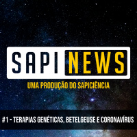 SapiNews #1 - Terapias genéticas, Betelgeuse e Coronavírus.