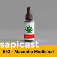 SapiCast #42 - Maconha Medicinal