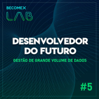 Desenvolvedor do Futuro Série 2 - Episódio 5 - Gestão de Grande Volume de Dados