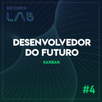 Desenvolvedor do Futuro - Episódio 4 - Kanban