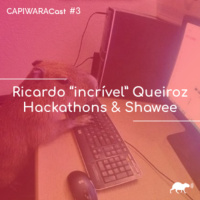 CapiwaraCast #3 (Ricardo Incrível Queiroz - Hackathons amp Shawee)