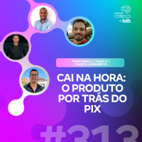 CAI NA HORA: O PRODUTO POR TRÁS DO PIX