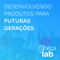 Desenvolvendo Produtos para Futuras Gerações