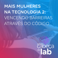 Mais Mulheres Na Tecnologia 2: Vencendo Barreiras Através do Código
