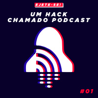 #01 - Um Hack Chamado Podcast