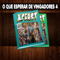 XP CAST - T01EP01 - O QUE ESPERAR DE VINGADORES 4?