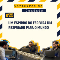 #25 - Um espirro do Fed vira um resfriado para o mundo: o que esperar a taxa de juros e mercados no mundo [Carteiros do Condado]