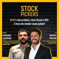 #172 Lula profeta, risco fiscal e PEC: é hora de vender suas ações?