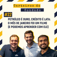#22 - Petróleo é ouro, crédito é lata: o mês de janeiro foi um filme (e podemos aprender com ele) [Carteiros do Condado]