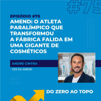 #75 - Amend: o atleta que transformou a fábrica falida em uma gigante de cosméticos
