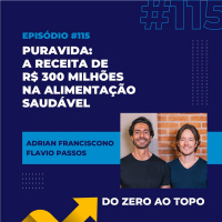 #115 - Puravida: a receita de R$ 300 milhões na alimentação saudável