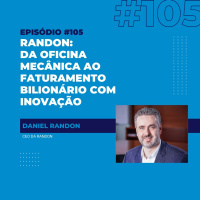 #105 - Randon: da oficina mecânica ao faturamento bilionário com inovação