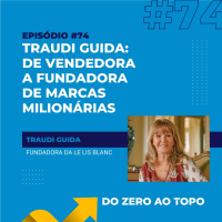 #74 - Traudi Guida: de vendedora a fundadora de marcas milionárias