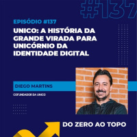 #137 – unico: a história da grande virada para unicórnio da identidade digital