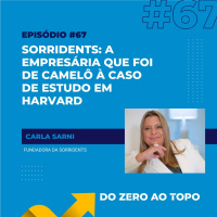 #67 - Sorridents: a empresária que foi de camelô à caso de estudo em Harvard