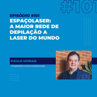 #101 - Espaçolaser: o bilionário negócio de depilação a laser