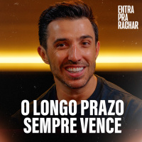 O LONGO PRAZO SEMPRE VENCE | Entra Pra Rachar