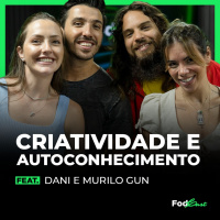 CRIATIVIDADE E AUTOCONHECIMENTO feat. DANI E MURILO GUN