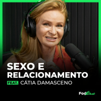 SEXO E RELACIONAMENTO feat. CÁTIA DAMASCENO 