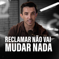 RECLAMAR NÃO VAI MUDAR NADA