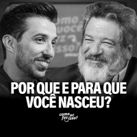 POR QUE e PARA QUE você nasceu? | Mario Sergio Cortella #154