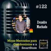 #122 Micro Mercados para Condomínios e a SmartStore