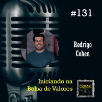 #131 Iniciando na Bolsa de Valores com Rodrigo Cohen