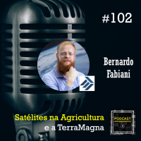 #102 Satélites na Agricultura e a TerraMagna