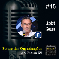 #45 Futuro das Organizações e a Futuro S/A