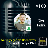 #100 Antecipação de Recebíveis e a Antecipa Fácil