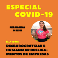 ESPECIAL COVID-19 | Desburocratizar e Humanizar Desligamentos de Empresas