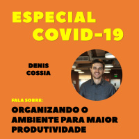 ESPECIAL COVID-19 | Organizando o Ambiente para Maior Produtividade