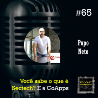 #65 Você sabe o que é SecTech? E a CoApps