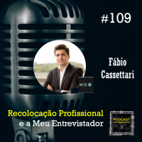 #109 Recolocação Profissional e a Meu Entrevistador