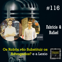 #116 Robôs vão substituir Advogados? E a Lexio