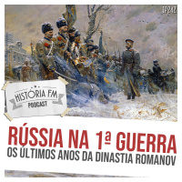 242 Rússia na Primeira Guerra Mundial: os últimos anos da dinastia Romanov
