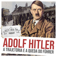 233 Adolf Hitler: a trajetória e a queda do Führer