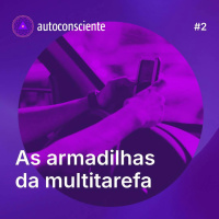 2. As armadilhas da multitarefa