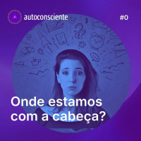 0. Onde estamos com a cabeça?