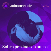 69. Sobre perdoar ao outro