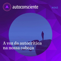 45. A voz da autocrítica na nossa cabeça