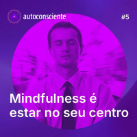 5. Mindfulness é estar no seu centro